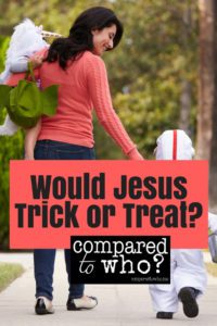 Would Jesus Trick or Treat?