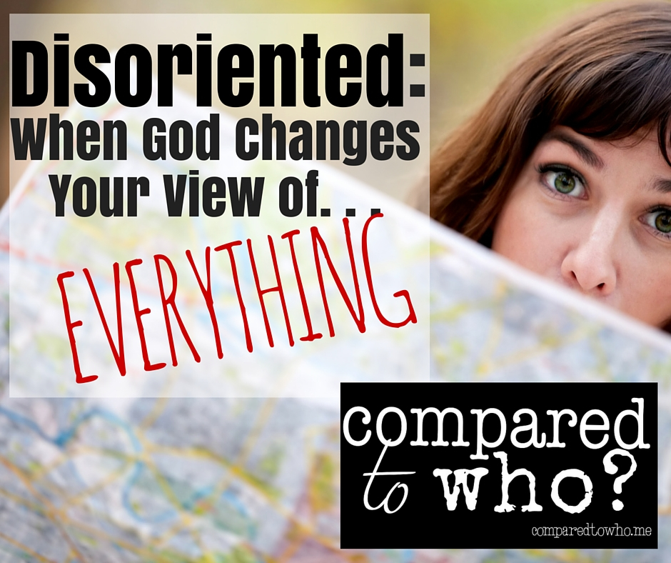 Disoriented:: When God Changes Your View of Everything