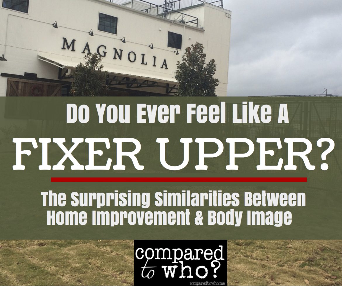 Are You a Fixer Upper, too? What Body Image and Home Improvement Have in Common