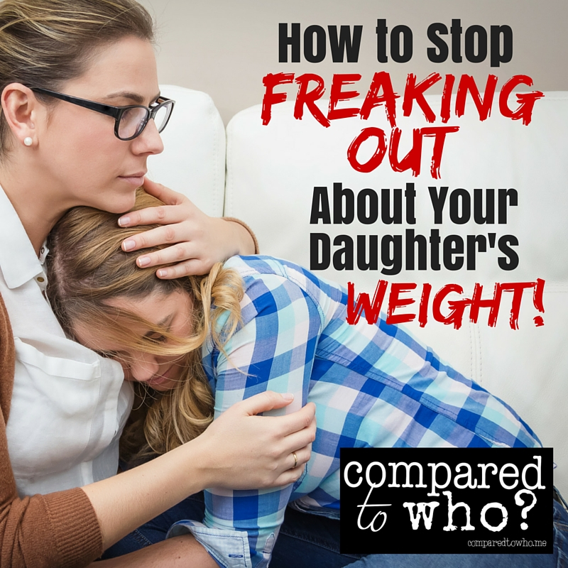 Worried About Daughter’s Weight? How to Stop Freaking Out!