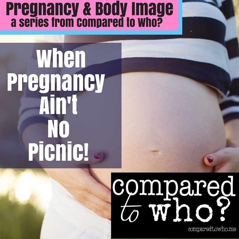 Pregnancy and Body Image: When Pregnancy Ain’t No Picnic