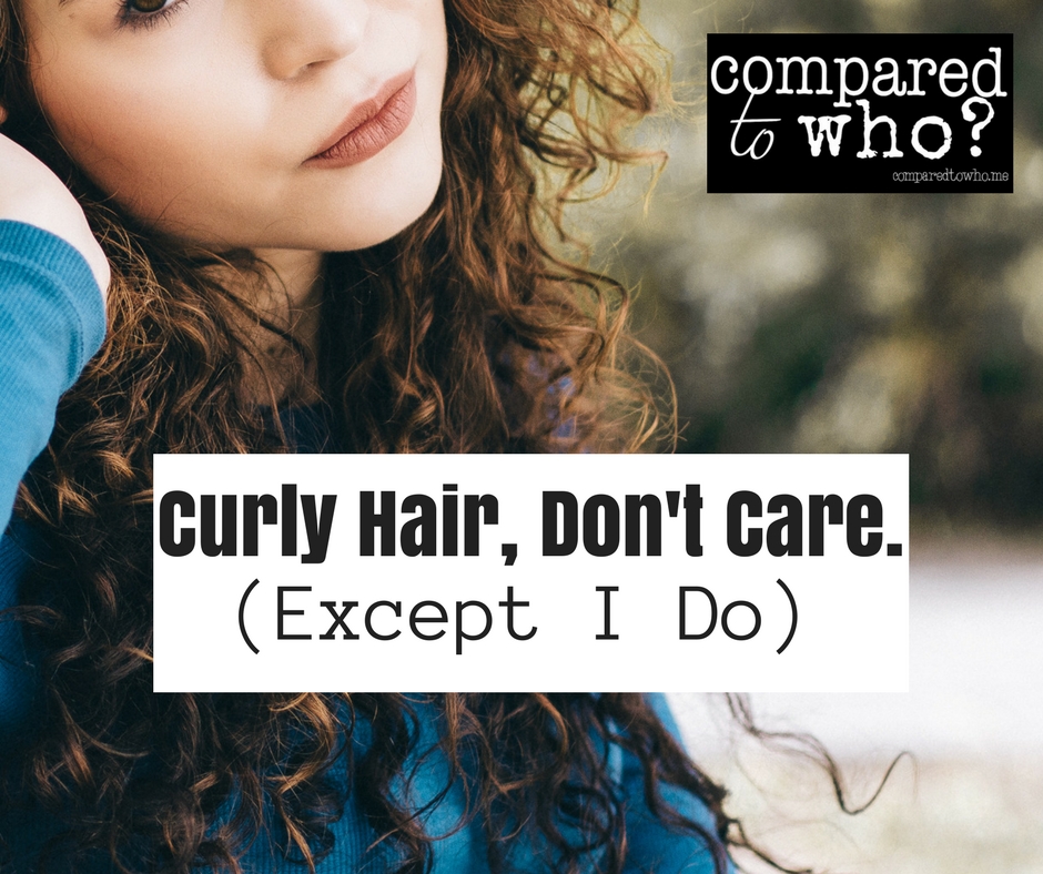 Curly Hair, Don't Care (Except I do really care)