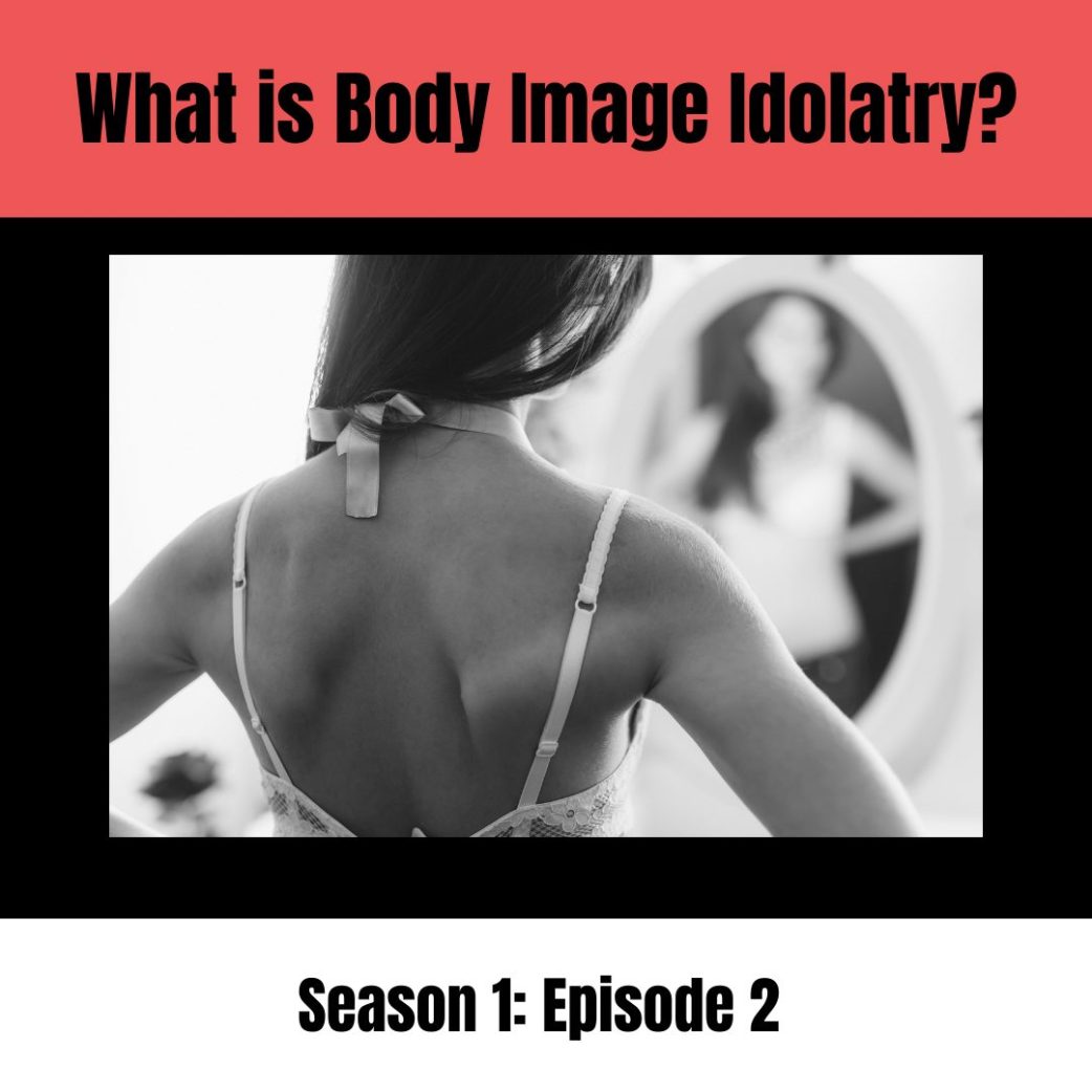 body image idolatry podcast