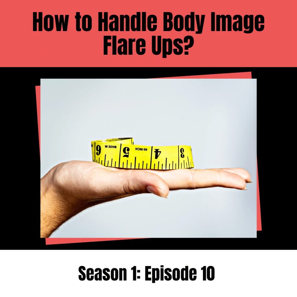 how to handle body image flare ups?