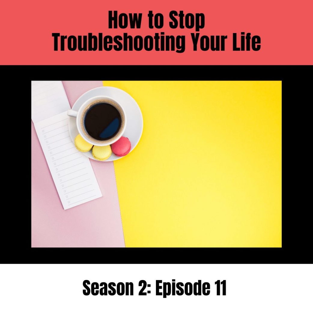 how to stop troubleshooting your life