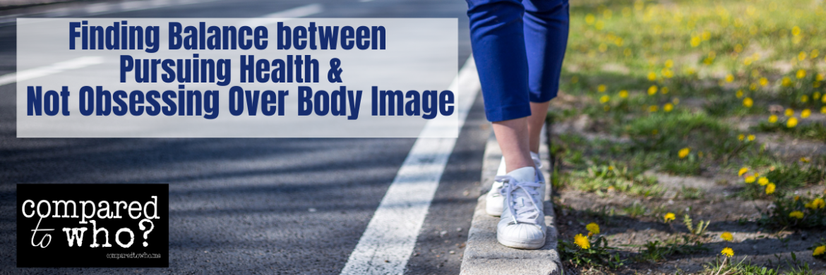 what is the line between staying healthy and body image issues