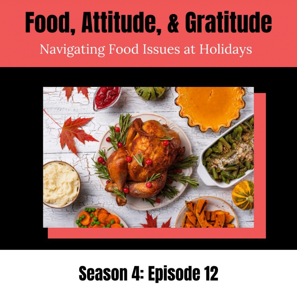 Podcast: Food, Attitude, Gratitude: Navigating Food Issues at Holidays