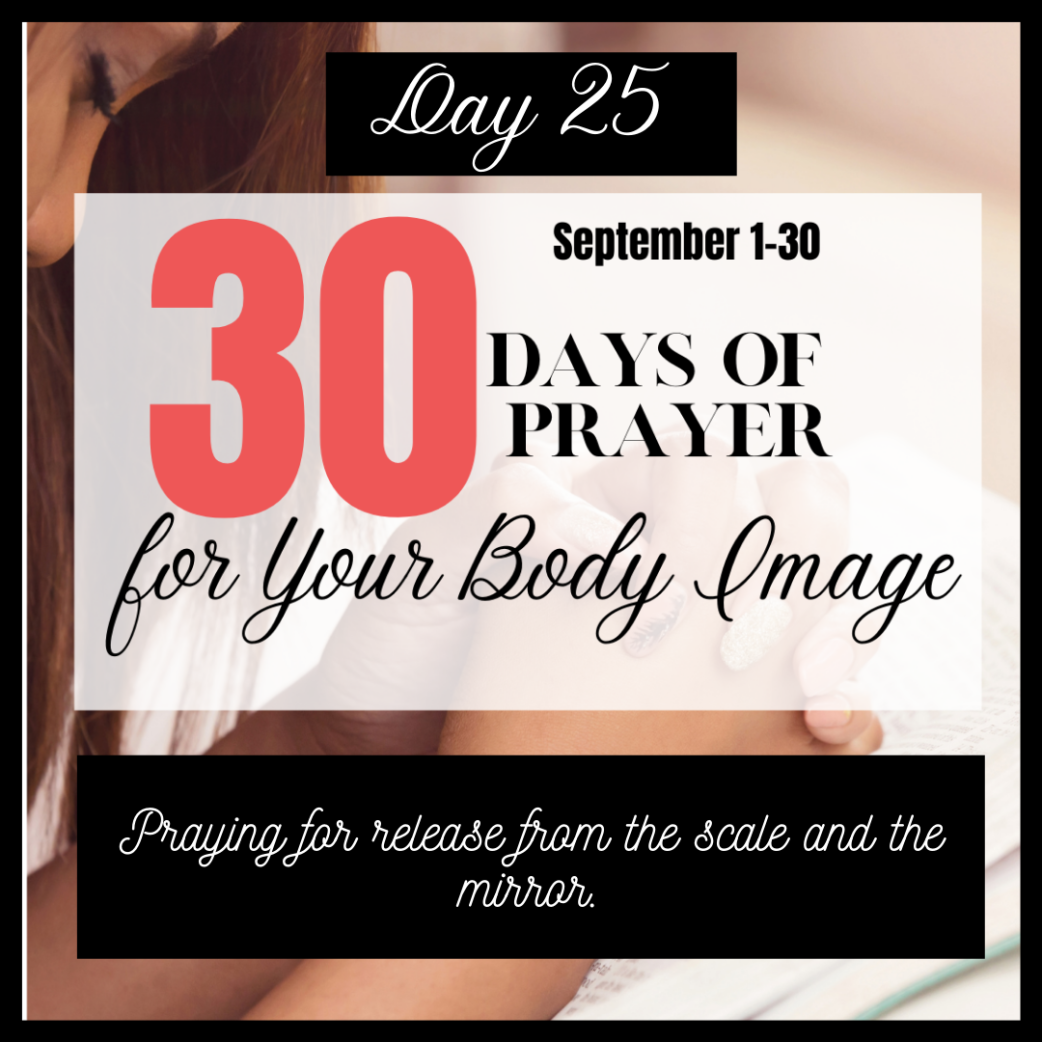 30 Days to Pray for Body Image: Day 25 – Scale and Mirror Release